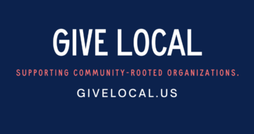 Give Local: The Importance of Supporting Community-Rooted Organizations
